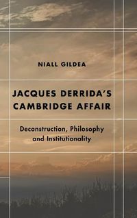 Cover image for Jacques Derrida's Cambridge Affair: Deconstruction, Philosophy and Institutionality