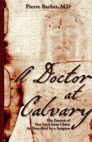 Cover image for A Doctor at Calvary: The Passion of Our Lord Jesus Christ As Described by a Surgeon