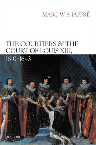 Cover image for The Courtiers and the Court of Louis XIII, 1610-1643