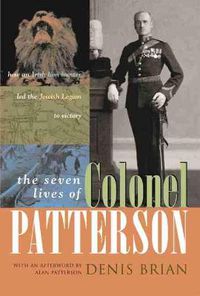 Cover image for The Seven Lives of Colonel Patterson: How an Irish Lion Hunter Led the Jewish Legion to Victory