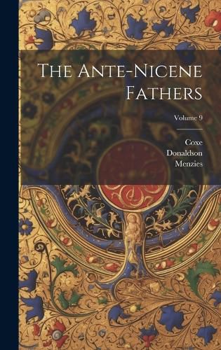 Cover image for The Ante-nicene Fathers; Volume 9