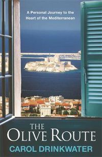 Cover image for The Olive Route: A Personal Journey to the Heart of the Mediterranean