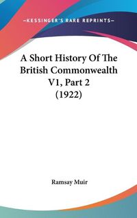 Cover image for A Short History of the British Commonwealth V1, Part 2 (1922)