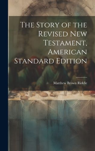 Cover image for The Story of the Revised New Testament, American Standard Edition