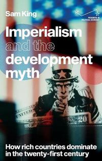 Cover image for Imperialism and the Development Myth: How Rich Countries Dominate in the Twenty-First Century