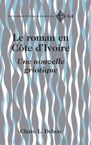 Cover image for Le Roman En Cote d'Ivoire: Une Nouvelle Griotique