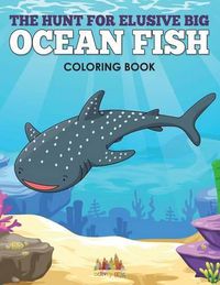 Cover image for The Hunt for Elusive Big Ocean Fish Coloring Book