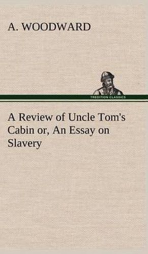 Cover image for A Review of Uncle Tom's Cabin or, An Essay on Slavery