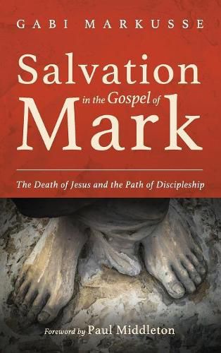 Cover image for Salvation in the Gospel of Mark: The Death of Jesus and the Path of Discipleship