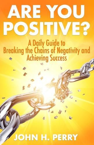 Cover image for Are You Positive?: A Daily Guide to Breaking the Chains of Negativity and Achieving Success