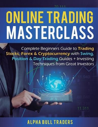 Cover image for Online Trading Masterclass: Complete Beginners Guide to Trading Stocks, Forex & Cryptocurrency with Swing, Position & Day Trading Guides + Investing Techniques from Great Investors