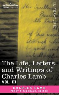 Cover image for The Life, Letters, and Writings of Charles Lamb, in Six Volumes: Vol. III