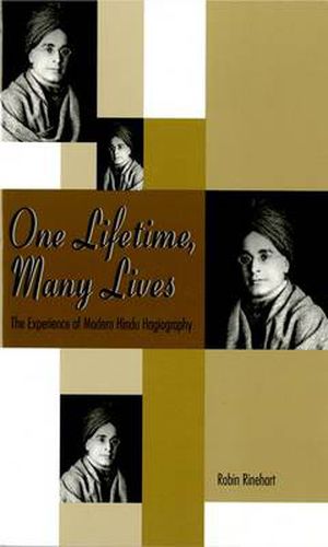 Cover image for One Lifetime, Many Lives: The Experience of Modern Hindu Hagiography