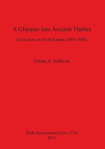 Cover image for A Glimpse into Ancient Thebes: Excavations at South Karnak (2004-2006)