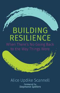 Cover image for Building Resilience: When There's No Going Back to the Way Things Were