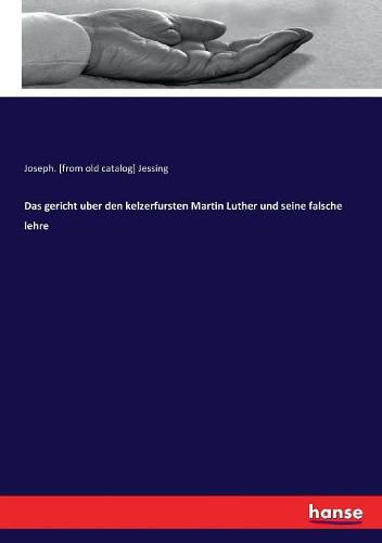 Das gericht uber den kelzerfursten Martin Luther und seine falsche lehre