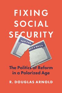 Cover image for Fixing Social Security: The Politics of Reform in a Polarized Age