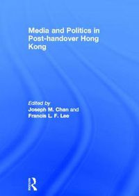 Cover image for Media and Politics in Post-Handover Hong Kong