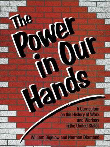 Cover image for The Power in Our Hands: A Curriculum on the History of Work and Workers in the United States