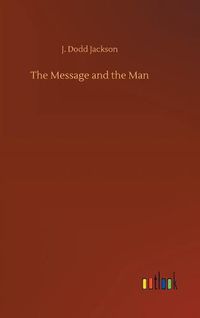 Cover image for The Message and the Man