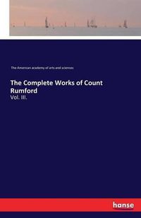 Cover image for The Complete Works of Count Rumford: Vol. III.