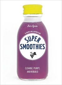 Cover image for Super Smoothies: 61 Recipes and 12 Detox Plans