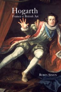 Cover image for Hogarth, France and British Art: The Rise of the Arts in 18th-century Britain
