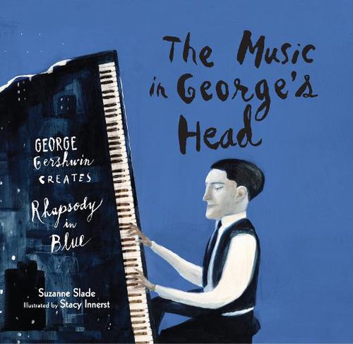 The Music in George's Head: George Gershwin Creates Rhapsody in Blue