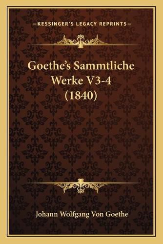 Cover image for Goethe's Sammtliche Werke V3-4 (1840)