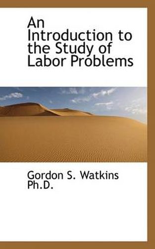 Cover image for An Introduction to the Study of Labor Problems