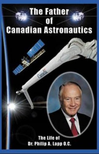 Father of Canadian Astronautics: The Life of Dr Philip A Lapp, OC