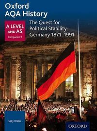 Cover image for Oxford AQA History for A Level: The Quest for Political Stability: Germany 1871-1991