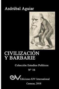 Cover image for Civilizacion Y Barbarie: Venezuela 2015 - 2018