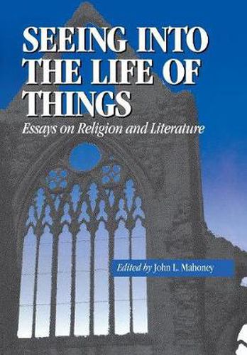 Seeing into the Life of Things: Essays on Religion and Literature