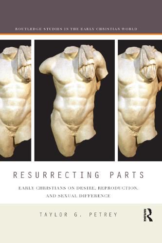 Cover image for Resurrecting Parts: Early Christians on Desire, Reproduction, and Sexual Difference