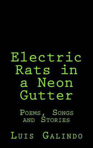 Cover image for Electric Rats in a Neon Gutter: Poems, Songs and Stories