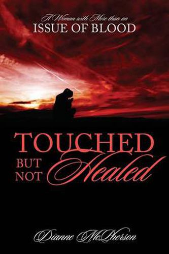 Cover image for Touched But Not Healed: A Woman with More Than an Issue of Blood