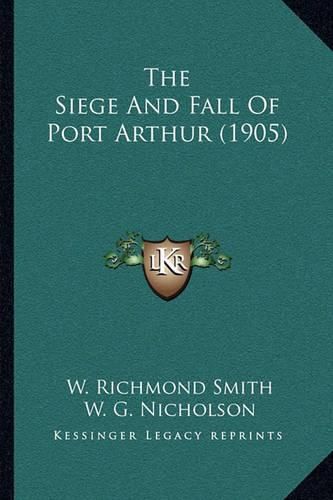 Cover image for The Siege and Fall of Port Arthur (1905) the Siege and Fall of Port Arthur (1905)