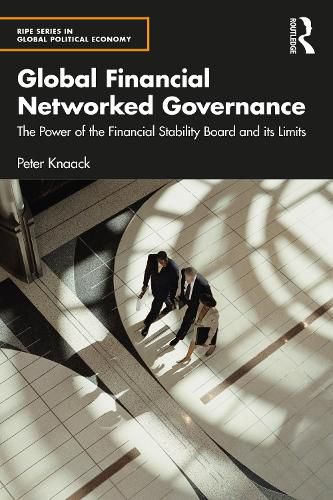 Cover image for Global Financial Networked Governance: The Power of the Financial Stability Board and its Limits