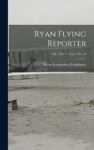 Cover image for Ryan Flying Reporter; Vol. 7 No. 1 - Vol. 7 No. 10