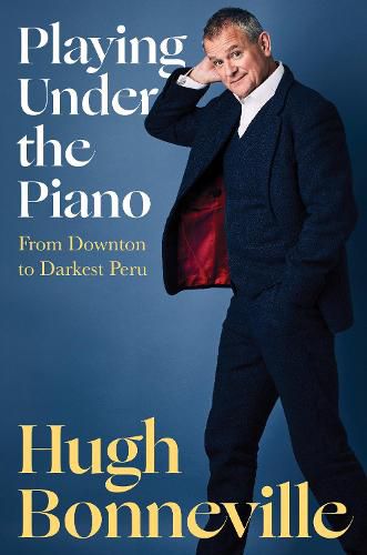 Cover image for Playing Under the Piano: From Downton to Darkest Peru