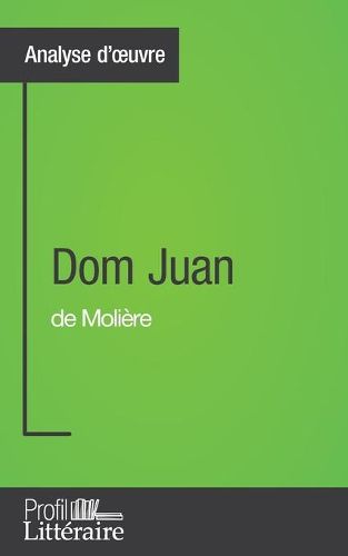 Dom Juan de Moliere (Analyse approfondie): Approfondissez votre lecture des romans classiques et modernes avec Profil-Litteraire.fr