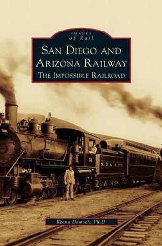 Cover image for San Diego and Arizona Railway: The Impossible Railroad