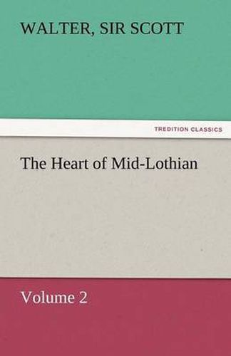 Cover image for The Heart of Mid-Lothian, Volume 2