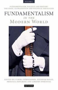 Cover image for Fundamentalism in the Modern World Vol 1: Fundamentalism, Politics and History: The State, Globalisation and Political Ideologies