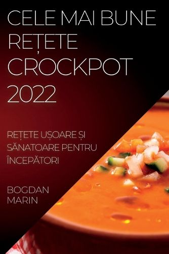 Cover image for Cele Mai Bune ReȚete Crockpot 2022: ReȚete UȘoare Și SĂnatoare Pentru IncepĂtori