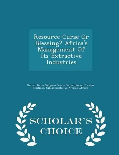 Cover image for Resource Curse or Blessing? Africa's Management of Its Extractive Industries - Scholar's Choice Edition