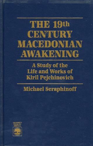 Cover image for The 19th Century Macedonian Awakening: A Study of the Life and Works of Kiril Pejcinovich