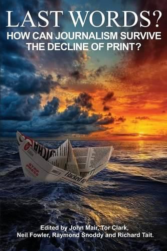 Cover image for Last Words?: How can journalism survive the decline of print?