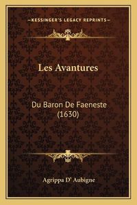 Cover image for Les Avantures: Du Baron de Faeneste (1630)